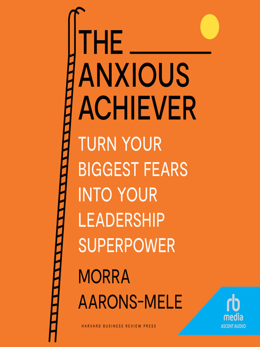 Title details for The Anxious Achiever by Morra Aarons-Mele - Available